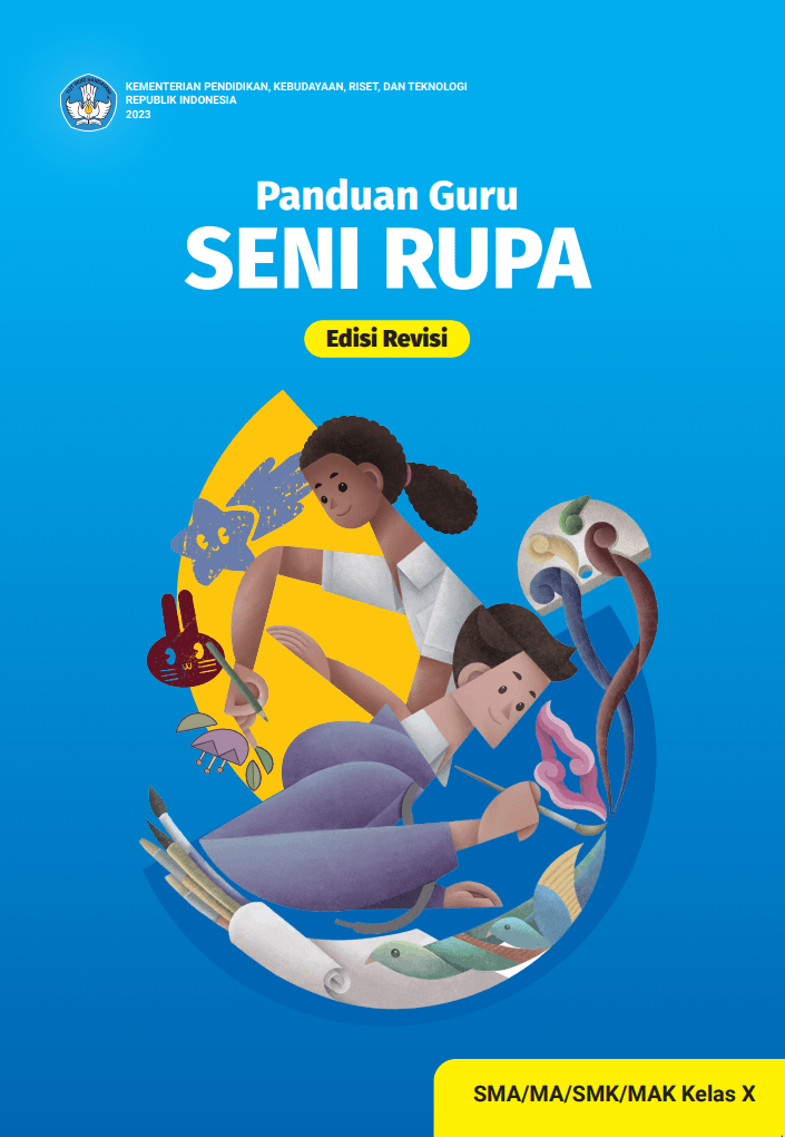 Panduan Guru Seni Rupa untuk SMA/MA/SMK/MAK Kelas X (Edisi Revisi)